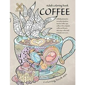 Coloring book zen. Adult coloring book coffee skilfully pictured in everyday situations. Stacked coffee cups, coffee at the computer, coffee and ... A imagine