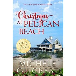 Christmas At Pelican Beach LARGE PRINT (Pelican Beach Series Book 4), Paperback - Michele Gilcrest imagine