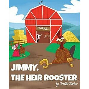 Jimmy, the Heir Rooster, Paperback - Freddie Barker imagine