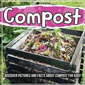 Compost: Discover Pictures and Facts About Compost For Kids!, Paperback - Bold Kids imagine