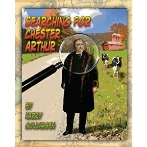 Searching for Chester Arthur, Paperback - Harry Goldhagen imagine