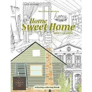 Relaxing coloring book Home Sweet Home. Home and Interior Adult coloring: Adult coloring book Home & Architecture - Enjoyable Harmony imagine