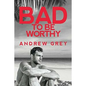 Bad to Be Worthy, 2, Paperback - Andrew Grey imagine