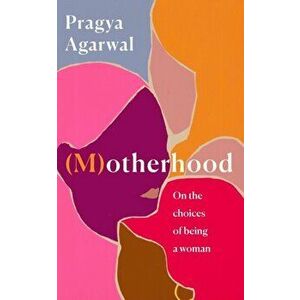 (M)otherhood. On the choices of being a woman, Hardback - Pragya Agarwal imagine