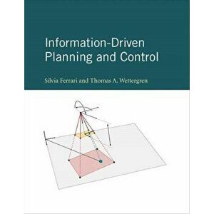 Information-Driven Planning and Control, Hardback - Thomas A. Wettergren imagine