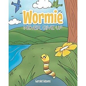 Wormie: Never Give Up, Paperback - Gerald Adams imagine