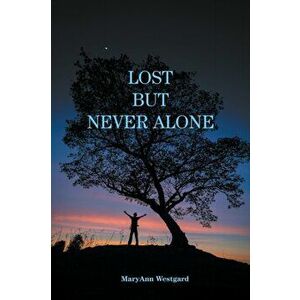 Lost But Never Alone, Paperback - Maryann Westgard imagine