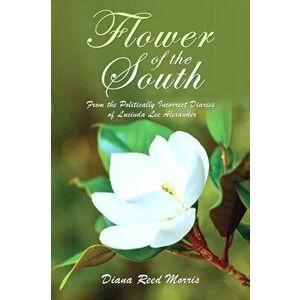 Flower of the South, Paperback - Diana Reed Morris imagine