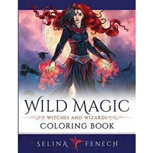 Wild Magic - Witches and Wizards Coloring Book, Paperback - Selina Fenech imagine