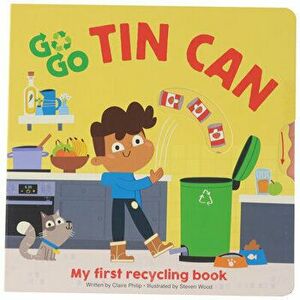 Go Go Eco: Tin Can: My First Recycling Book, Board book - Claire Philip imagine