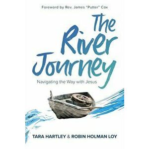 The River Journey: Navigating the Way With Jesus, Paperback - Robin Holman Loy imagine