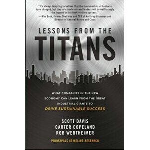 Lessons from the Titans: What Companies in the New Economy Can Learn from the Great Industrial Giants to Drive Sustainable Success, Hardback - Rob Wer imagine