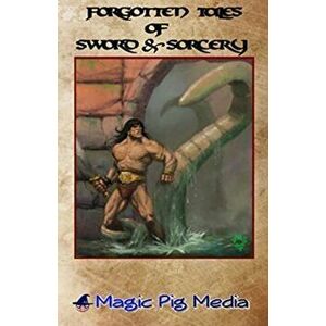 Forgotten Tales Of Sword & Sorcery, Paperback - Charles Thorin imagine