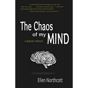 The Chaos of My Mind: a bipolar memoir, Paperback - Ellen Northcott imagine