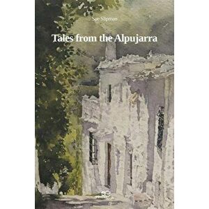 TALES FROM THE ALPUJARRA, Paperback - Sue Slipman imagine
