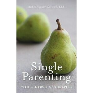 Single Parenting with the Fruit of the Spirit, Paperback - *** imagine