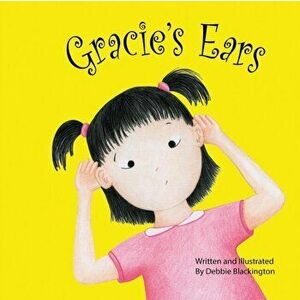 Gracie's Ears, Paperback - Debbie Blackington imagine