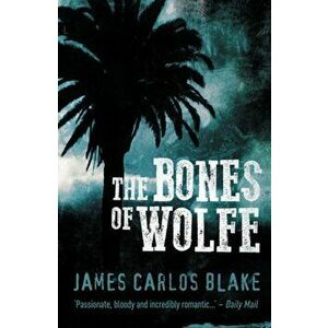 Bones Of Wolfe, Paperback - James Carlos Blake imagine