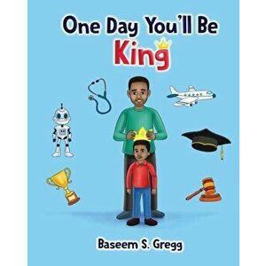 One Day You'll Be King, Paperback - Baseem S. Gregg imagine
