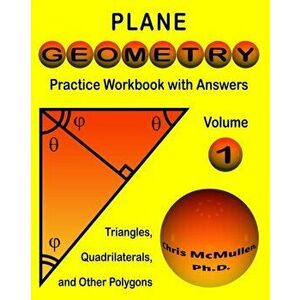 Plane Geometry Practice Workbook with Answers, Paperback - Chris McMullen imagine