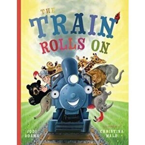 The Train Rolls On: A Rhyming Children's Book That Teaches Perseverance and Teamwork, Paperback - Jodi Adams imagine