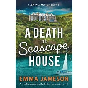 A Death at Seascape House: A totally unputdownable British cozy mystery novel, Paperback - Emma Jameson imagine