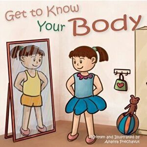 Get to Know Your Body: Human body book for toddlers, preschool aged 3-5 and children aged 5-7, Paperback - Ananya Prechavut imagine