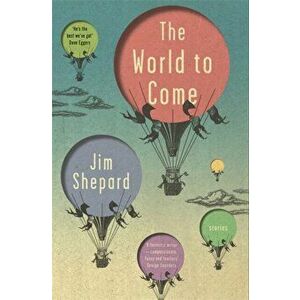 World to Come. Stories, Paperback - Jim Shepard imagine