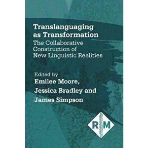 Translanguaging as Transformation. The Collaborative Construction of New Linguistic Realities, Paperback - *** imagine