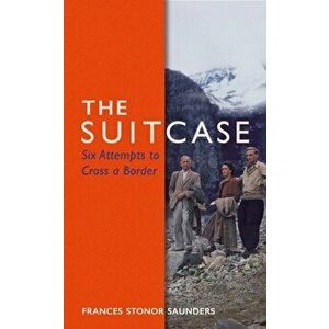 Suitcase. Six Attempts to Cross a Border, Hardback - Frances Stonor Saunders imagine