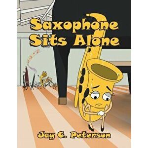 Saxophone Sits Alone, Paperback - Jay C. Peterson imagine