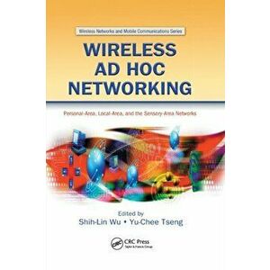 Wireless Ad Hoc Networking. Personal-Area, Local-Area, and the Sensory-Area Networks, Paperback - *** imagine