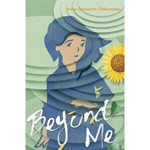 Beyond Me, Paperback - Annie Donwerth-Chikamatsu imagine