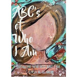 ABC's of Who I Am, Paperback - Lucia M. Claborn imagine