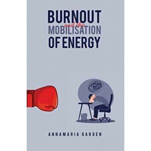 Burnout and the Mobilisation of Energy, Paperback - Annamaria Garden imagine