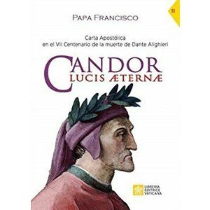 Candor Lucis aeternae: Carta Apostólica en el VII Centenario de la muerte de Dante Alighieri, Paperback - *** imagine