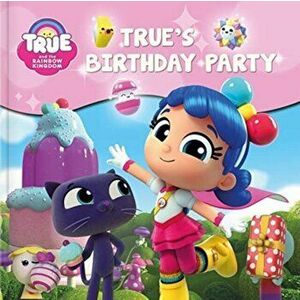 True and the Rainbow Kingdom: True's Birthday Party, Paperback - Robin Bright imagine