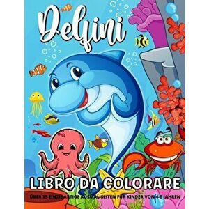 Libro Da Colorare Delfino: Delfini Libro Da Colorare Per I Bambini - Ragazzi E Ragazze - 40 Divertenti Pagine Da Colorare Con Incredibili Delfini - Em imagine