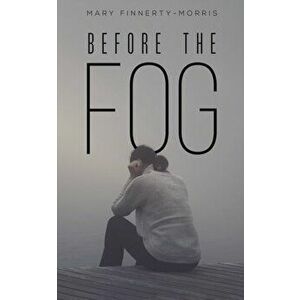 Before the Fog, Paperback - Mary Finnerty-Morris imagine