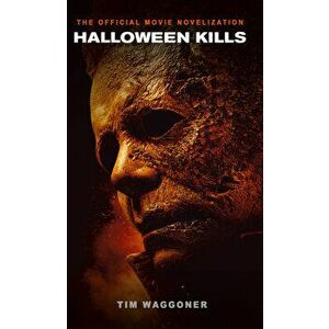 Halloween Kills: The Official Movie Novelization, Paperback - Tim Waggoner imagine