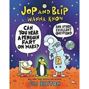 Jop and Blip Wanna Know #1: Can You Hear a Penguin Fart on Mars?: And Other Excellent Questions, Paperback - Jim Benton imagine
