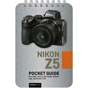 Nikon Z5: Pocket Guide: Buttons, Dials, Settings, Modes, and Shooting Tips, Spiral - Rocky Nook imagine
