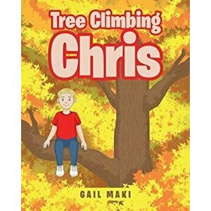 Tree Climbing Chris, Paperback - Gail Maki imagine