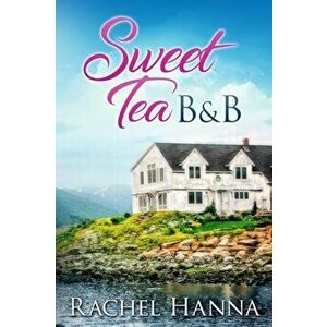 Sweet Tea B&B, Paperback - Rachel Hanna imagine