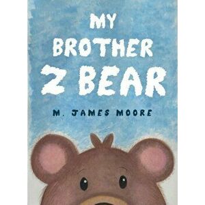 My Brother Z Bear, Paperback - M. James Moore imagine