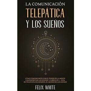 La Comunicación Telepática y los Sueños: Cómo Comunicarte con el Poder de la Mente e Interpretar los Sueños. 2 Libros en 1- Guía de Telepatía en Españ imagine
