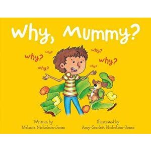 Why, Mummy?, Paperback - Melanie Nicholson-Jones imagine