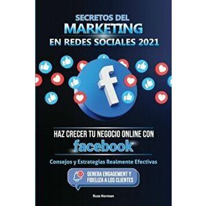 Secretos del Marketing en Redes Sociales 2021: Haz Crecer tu Negocio Online con Facebook: Consejos y Estrategias Realmente Efectivas (Genera Engagemen imagine