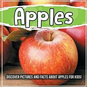 Apples: Discover Pictures and Facts About Apples For Kids!, Paperback - Bold Kids imagine