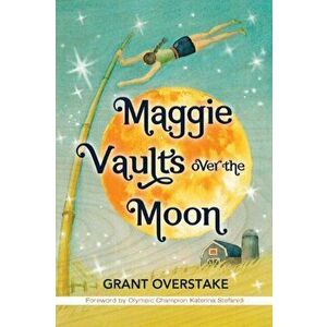 Maggie Vaults Over the Moon, Paperback - Grant Overstake imagine